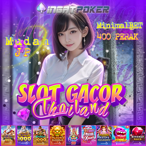 INGATPOKER : Link Slot Gacor Thailand Dengan Minimal Spin 400 Perak.